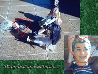 Durante a apresentação...   