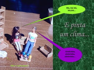 Abobrinha, abobrinha, abobrinha... Blá, blá blá, blá,blá... E pinta um clima... Olha a espionagem!! 