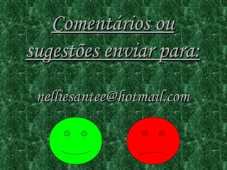 Comentários ou sugestões enviar para: [email_address] 