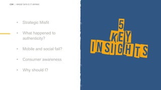 • Strategic Misfit
• What happened to
authenticity?
• Mobile and social fail?
• Consumer awareness
• Why should I?
CIM | WHOSE DATA IS IT ANYWAY
 