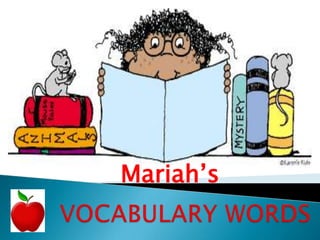 Mariah’s  VOCABULARY WORDS 