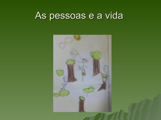 As pessoas e a vida
 