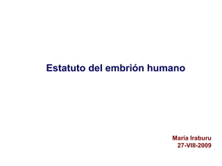 Estatuto del embrión humano
María Iraburu
27-VIII-2009
 