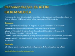 Participamos do I Seminário sobre Lições Aprendidas em Competência em Informação realizado em
Havana, Cuba , em 2012 junto...
