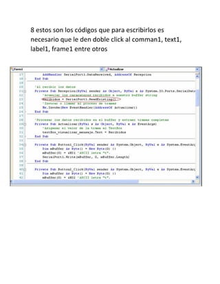 8 estos son los códigos que para escribirlos es
necesario que le den doble click al comman1, text1,
label1, frame1 entre otros
 
