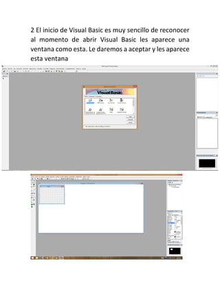 2 El inicio de Visual Basic es muy sencillo de reconocer
al momento de abrir Visual Basic les aparece una
ventana como esta. Le daremos a aceptar y les aparece
esta ventana
 