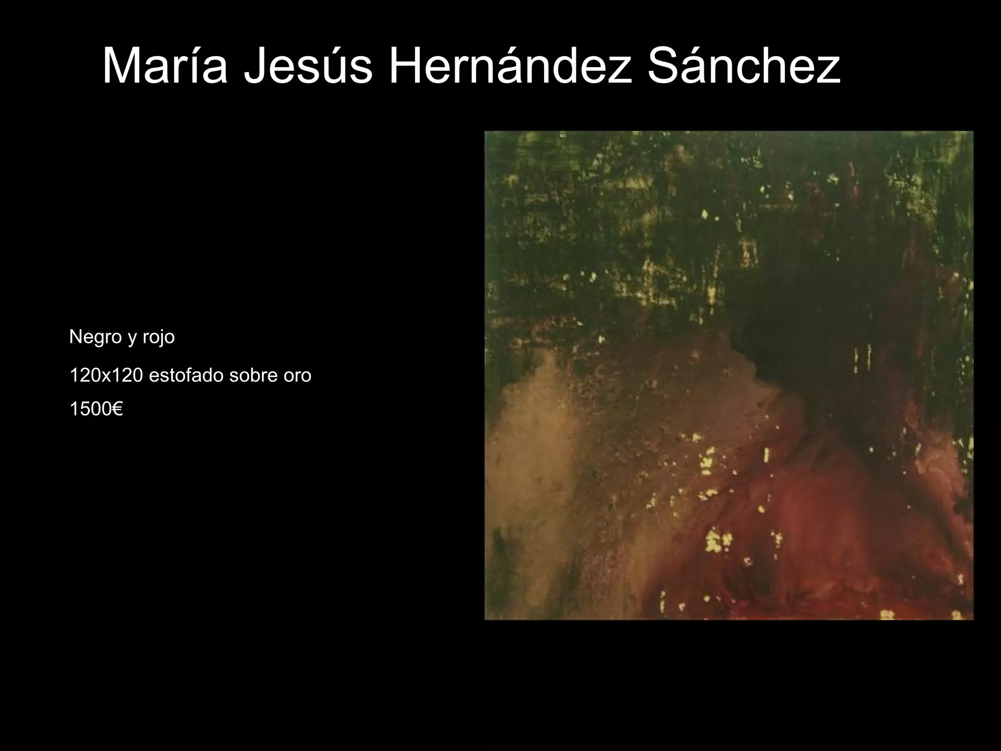 María Jesús Hernández Sánchez
Negro y rojo
120x120 estofado sobre oro
1500€
 