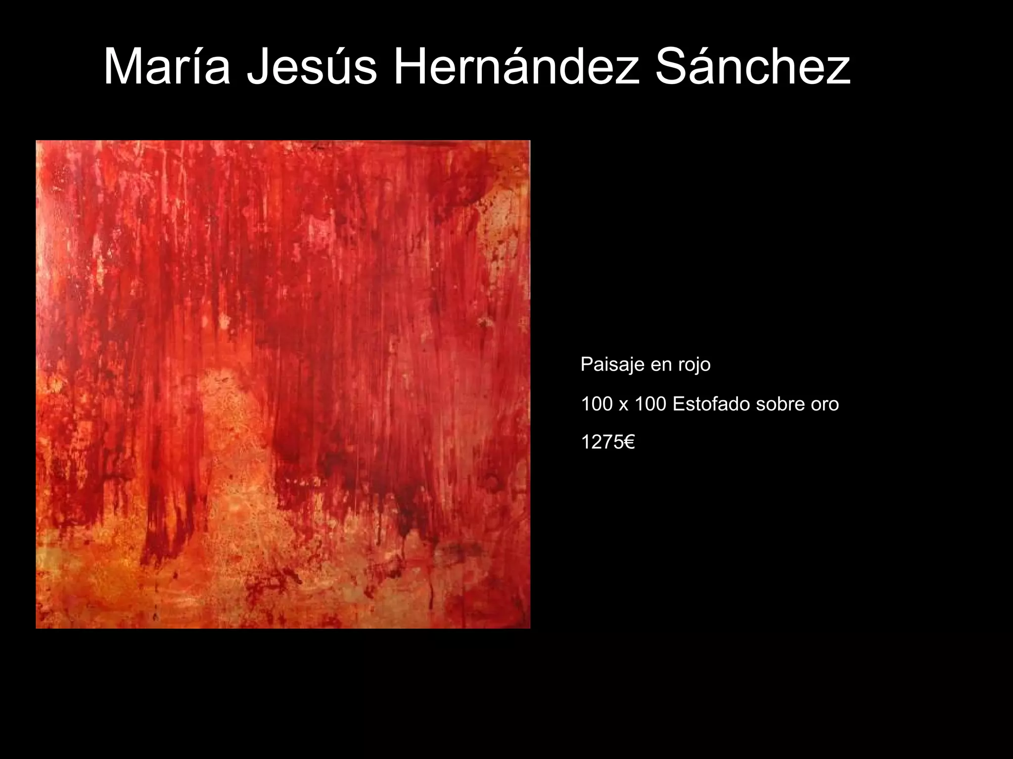 María Jesús Hernández Sánchez
Paisaje en rojo
100 x 100 Estofado sobre oro
1275€
 