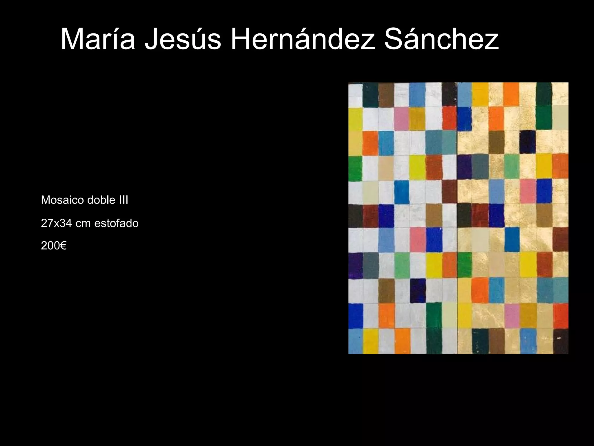 María Jesús Hernández Sánchez
Mosaico doble III
27x34 cm estofado
200€
 