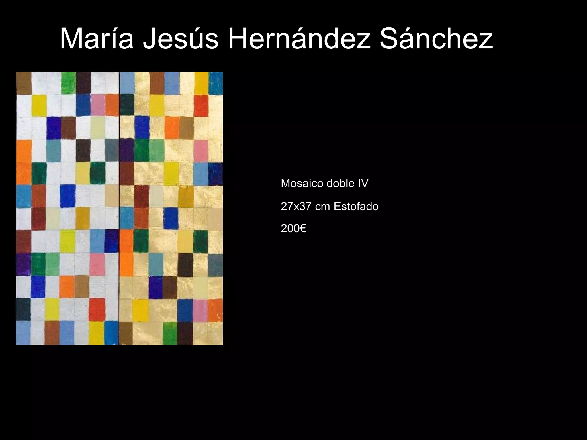 María Jesús Hernández Sánchez
Mosaico doble IV
27x37 cm Estofado
200€
 