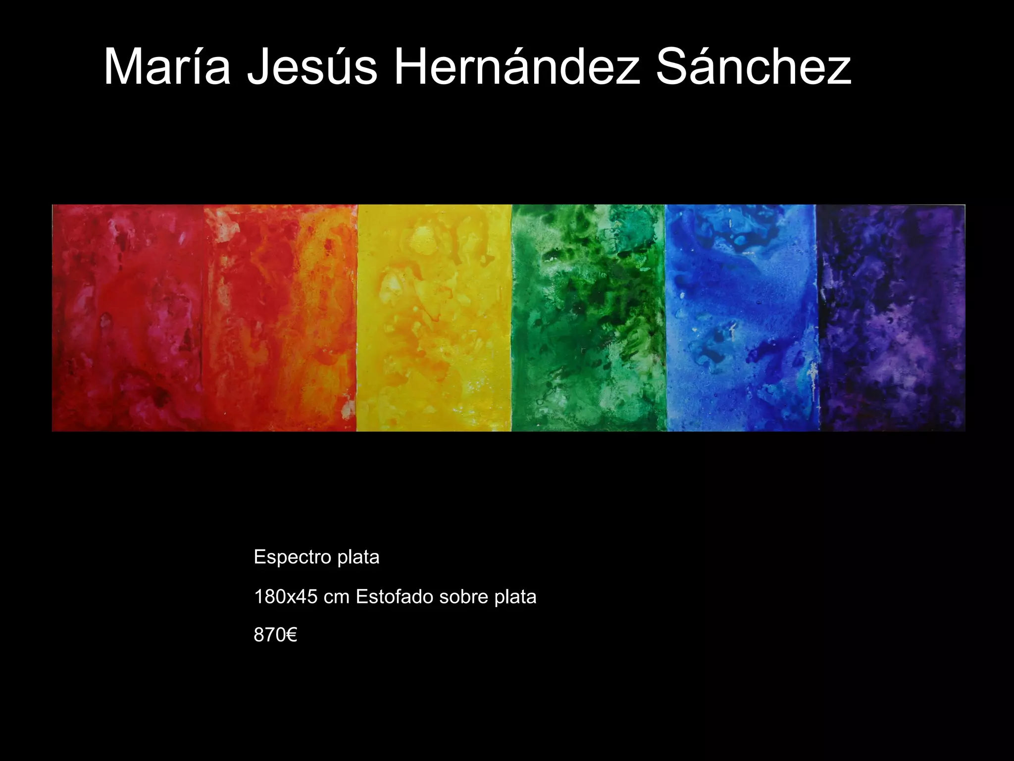 María Jesús Hernández Sánchez
Espectro plata
180x45 cm Estofado sobre plata
870€
 