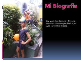 Soy María José Bermejo Navarro.
Nacida en Sabanalarga Atlántico ,un
14 de septiembre de 1997.
 