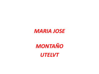 MARIA JOSE
MONTAÑO
UTELVT
 
