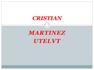 MARTINEZ
UTELVT
CRISTIAN
 