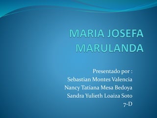 Presentado por :
Sebastian Montes Valencia
Nancy Tatiana Mesa Bedoya
Sandra Yulieth Loaiza Soto
7-D
 