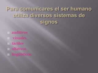    auditivos
    visuales
   táctiles
   olfativos
   lingüísticos.
 