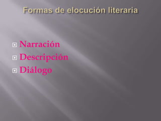  Narración
 Descripción

 Diálogo
 