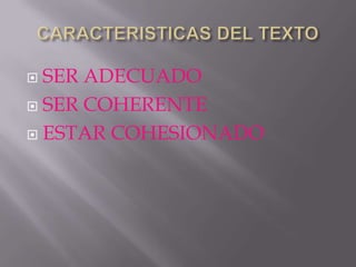  SER ADECUADO
 SER COHERENTE

 ESTAR COHESIONADO
 