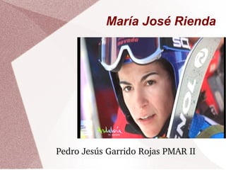 María José Rienda
Pedro Jesús Garrido Rojas PMAR II
 