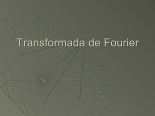 Transformada de Fourier
 