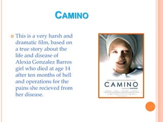 CaminoThis is a very harsh and dramatic film, based on a true story about the life and disease of Alexia Gonzalez Barros girl who died at age 14 after ten months of hell and operations for the pains she recieved from her disease.