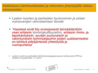Hallituksen kärkihankkeiden ja reformien yhteistyöllä riskien
minimointiin
6/1/2017Etunimi Sukunimi 3
 Lasten nuorten ja ...