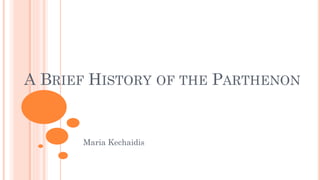 A BRIEF HISTORY OF THE PARTHENON
Maria Kechaidis
 