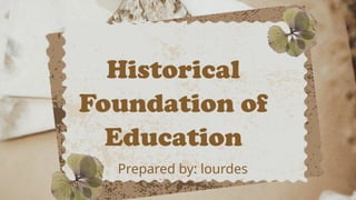 CHAPTER 2: HISTORICAL FOUNDATION OF EDUCATION | PPTX