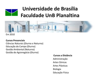 Universidade de BrasíliaFaculdade UnB PlanaltinaCorpo docente: 80 professores ( Doutores 95%, 5% mestres)