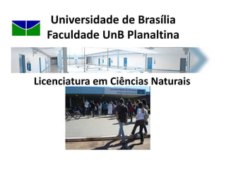 Universidade de BrasíliaFaculdade UnB Planaltina Licenciatura em Ciências Naturais 
