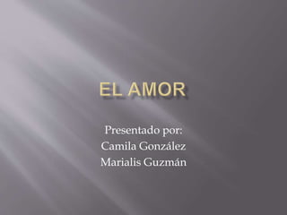 Presentado por:
Camila González
Marialis Guzmán
 
