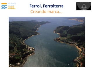 Ferrol, Ferrolterra
 Creando marca...
 