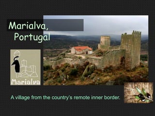 A village from the country‟s remote inner border.
Marialva,
Portugal
 