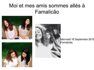 Moi et mes amis sommes allés à
Famalicão
Mercredi 10 Septembre 2015
Famalicão