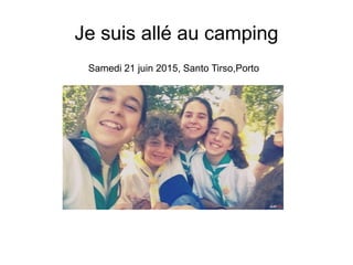Je suis allé au camping
Samedi 21 juin 2015, Santo Tirso,Porto