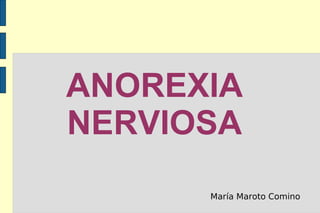 ANOREXIA NERVIOSA María Maroto Comino 