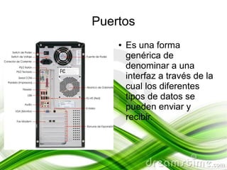 Puertos
    ●   Es una forma
        genérica de
        denominar a una
        interfaz a través de la
        cual los diferentes
        tipos de datos se
        pueden enviar y
        recibir.
 