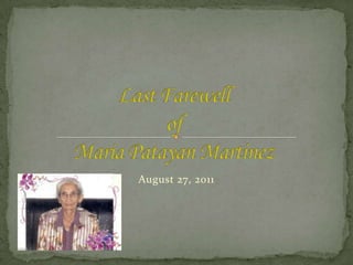 Last FarewellofMaria Patayan Martinez August 27, 2011 