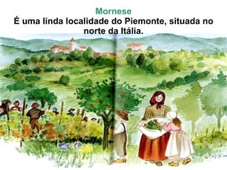 Mornese É uma linda localidade do Piemonte, situada no norte da Itália. 