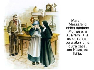 Maria Mazzarello deixa também Mornese, a sua família, e os seus pais, para abrir uma outra casa, em Nizza, na Itália. 