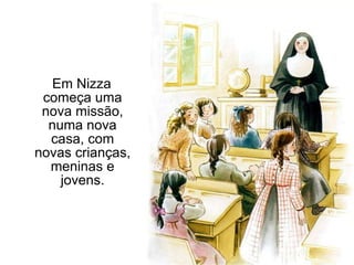 Em Nizza começa uma nova missão, numa nova casa, com novas crianças, meninas e jovens. 