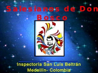 Inspectoría San Luís Beltrán Medellín- Colombia Salesianos de Don Bosco 