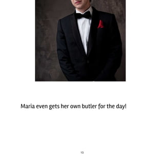 13
Maria	even	gets	her	own	butler	for	the	day!
 