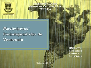 UNIVERSIDAD YACAMBU
HISTORIA SOCIOECONOMICA DE
VENEZUELA
ESTUDIANTE:
María Eugenia
Mendoza H.
C.I.:19726821
Cabudare,2014
 