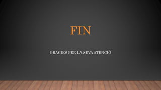FIN
GRACIES PER LA SEVA ATENCIÓ
 