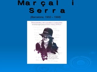 Maria Mercè Marçal i Serra (Barcelona, 1952 – 1998) 