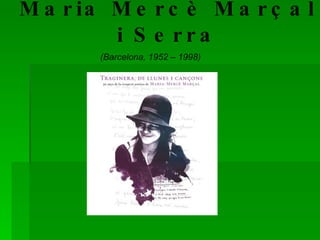 Maria Mercè Marçal i Serra (Barcelona, 1952 – 1998) 