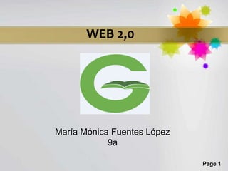 WEB 2,0




María Mónica Fuentes López
            9a

                             Page 1
 