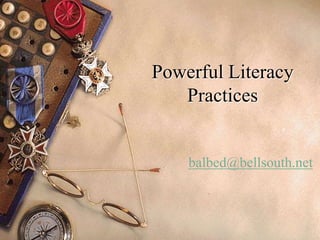 Powerful Literacy Practices balbed@bellsouth.net 