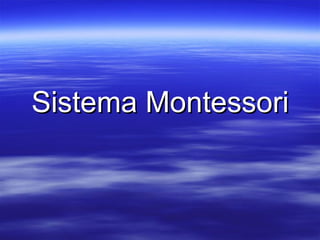 Sistema Montessori
 